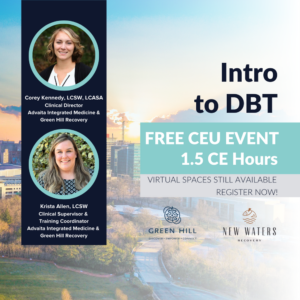 The Advaita Collective, which includes Advaita Integrated Medicine and Green Hill Recovery, is delighted to be partnering with New Waters Recovery and Detox to host a free CEU event that is an Introduction to Dialectal Behavioral Therapy (DBT). Clinical Direct, Corey Kennedy, and Clinical Therapist, Krista Allen, will be presenting.
